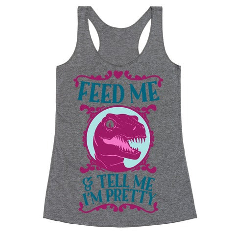 Feed Me and Tell Me I'm Pretty (Raptor) Racerback Tank